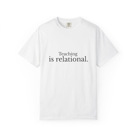 Teaching Is Relational — Teacher T-Shirt